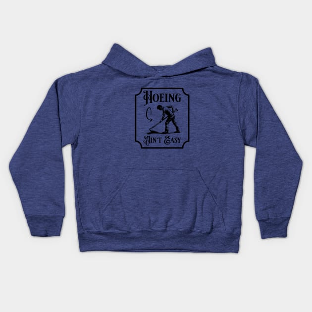 Funny Gardener and Plant Lover. Hoeing Ain't Easy Kids Hoodie by yesorno